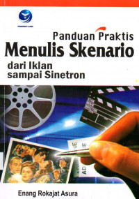 Panduan praktis menulis skenaria dari iklan sampai sinetron