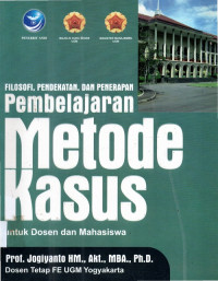 Filosofi , pendekatan , dan penerapan pembelajaran metode kasus untuk dosen dan mahasiwa