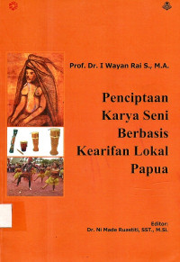 Penciptaan karya seni berbasis kearifan lokal papua