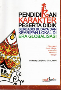 Pendidikan Karakter Peserta Didik Berbasis Budaya Dan Kearifan Lokal di Era Globalisasi