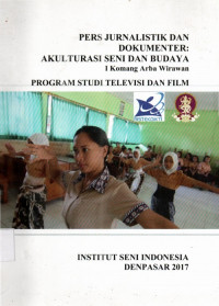 Pers jurnalistik dan dokumenter akulturasi seni dan budaya I Komang Arba Wirawan program studi televisi dan film