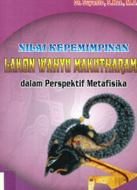 Nilai Kepemimpinan Lakon Wahyu Makutharama dalam Perspektif Metafisika