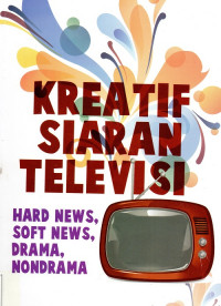 Kreatif Siaran Televisi: Hard News, Soft News, Drama,  NonDrama