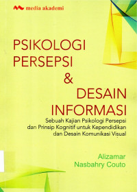 Psikologi Persepsi & Desain Informasi Sebuah Kajian Psikologi Persepsi dan Prinsip Kognitif untuk Kependidikan dan Desain Komunikasi Visual