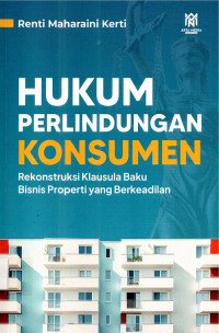 Hukum Perlindungan Konsumen Rekonstruksi Klausula Baku Bisnis Properti yang Berkeadilan