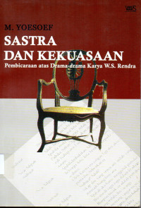 Sastra dan kekuasaan pembicaraan atas drama-drama karya WS. Rendra