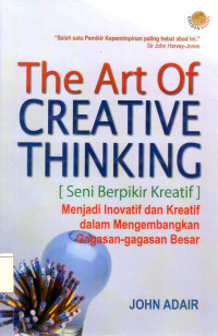 The art of creative thinking ( seni berpikir kreatif) menjadi inovatif dan kreatif dalam mengembangkan gagasan-gagasan besar