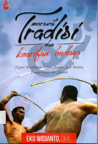 Merawat Tradisi dan Kearifan Budaya Narasi Kisah-kisah Nyata Seputar Seni Budaya Tradisi Lokal dan Sejarah