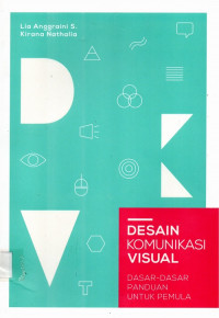 Desain Komunikasi Visual : Dasar-Dasar Panduan untuk Pemula