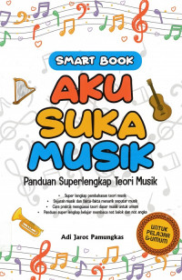 Smart Book Aku Suka Musik Panduan Superlengkap Teori Musik
