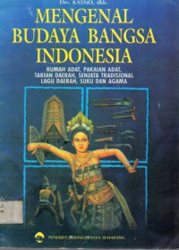 Mengenal Budaya  Bangsa Indonesia    Ruamh Adat, Pakaian Adat,  Tarian Daerah, Senjata Tradisional, Lagu Daerah,  Suku dan Agama