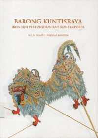 Barong Kuntisraya Ikon Seni Pertunjukan Bali Kontemporer