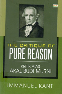 The Critique Of Pure Reason : Kriktik Atas Akal Budi Murni