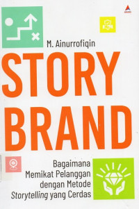 Story Brand : Bagaimana Memikat Pelanggan Dengan Metode Storytelling Yang Cerdas